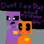 domt dare say that about my orange baby meme