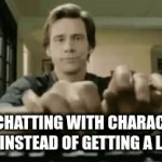Its true tho | ME CHATTING WITH CHARACTER AI, INSTEAD OF GETTING A LIFE | image tagged in gifs,jokes | made w/ Imgflip video-to-gif maker