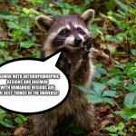 Happy Raccoon | DIGIMON WITH ANTHROPOMORPHIC DESIGNS AND DIGIMON WITH HUMANOID DESIGNS ARE THE BEST THINGS IN THE UNIVERSE! | image tagged in happy raccoon | made w/ Imgflip meme maker