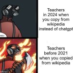 Normal Pyro VS. Angry Pyro | Teachers in 2024 when you copy from wikipedia instead of chatgpt; Teachers before 2021 when you copied from wikipedia | image tagged in normal pyro vs angry pyro,memes,funny | made w/ Imgflip meme maker