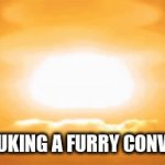 nuclear b0mb at a furry convention | POV: NUKING A FURRY CONVENTION | image tagged in gifs,memes,funny,anti furry,convention,nuke | made w/ Imgflip video-to-gif maker