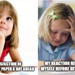 Dreaming Crying Writing Girl | THE SATISFACTION OF COMPLETING MY PAPER A DAY AHEAD; MY REACTION READING IT TO MYSELF BEFORE HITTING SUBMIT | image tagged in dreaming crying writing girl | made w/ Imgflip meme maker