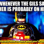 im sorry, i literally have no idea what you're talking about | BOYS WHENEVER THE GILS SAY THAT THE TEACHER IS PROBABLY ON HER PERIOD | image tagged in im sorry i literally have no idea what you're talking about | made w/ Imgflip meme maker