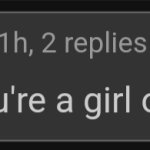 I don't care if you're a girl or not I'm fucking you