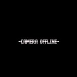 -CAMERA OFFLINE-