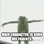 ik this is kind of a trend but yeah thought this was funny | MAIN CHARACTER: IS BORN
HIS PARENTS: | image tagged in gifs,character | made w/ Imgflip video-to-gif maker