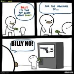 Billy, It's time you learn about money | BILLY NO! ,S | image tagged in billy it's time you learn about money | made w/ Imgflip meme maker