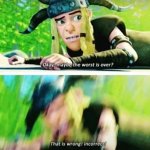 HTTYD "Okay, maybe the worst is over?" meme