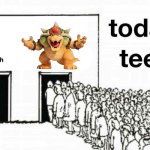 bowser time | image tagged in today's teens church | made w/ Imgflip meme maker