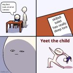 Yeet the child | skibidi toilet has really deep lore | image tagged in yeet the child | made w/ Imgflip meme maker