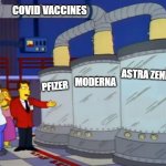 Coronavirus vackseens | COVID VACCINES; ASTRA ZENECA; MODERNA; PFIZER | image tagged in simpsons duff tour,coronavirus,coronaphobes,covid 19,covid,big pharma | made w/ Imgflip meme maker