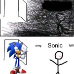 OMG hi | Sonic | image tagged in omg hi,sonic the hedgehog,sonic | made w/ Imgflip meme maker