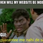 bollywood | ME: WHEN WILL MY WEBSITE BE INDEXED? GOOGLE: | image tagged in bollywood | made w/ Imgflip meme maker
