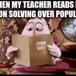 Just kill em all | WHEN MY TEACHER READS MY PLAN ON SOLVING OVER POPULATION | image tagged in gifs,i dont know what i am doing | made w/ Imgflip video-to-gif maker