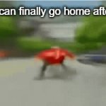 every time after work | when i can finally go home after work | image tagged in gifs,eggman run,going home | made w/ Imgflip video-to-gif maker