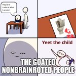RIzz | THE GOATED NONBRAINROTED PEOPLE | image tagged in yeet the child,skibidi toilet,rizz,memes,stop reading the tags | made w/ Imgflip meme maker