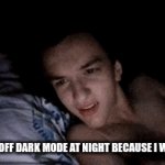five year old me: | ME TURNING OFF DARK MODE AT NIGHT BECAUSE I WAS CURIOUS | image tagged in gifs,funny,relatable | made w/ Imgflip video-to-gif maker