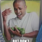 Why Can't I Hold All These Limes | WHEN YOU GO TO THE DOLLAR STORE FOR TWO ITEMS; BUT DON'T GRAB A BASKET | image tagged in memes,why can't i hold all these limes | made w/ Imgflip meme maker