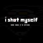 I SHOT MYSELF