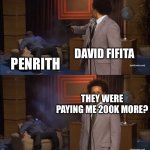 Muppet | DAVID FIFITA; PENRITH; THEY WERE PAYING ME 200K MORE? | image tagged in memes,who killed hannibal | made w/ Imgflip meme maker