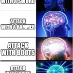 Expanding Brain | ATTACK WITH A SWORD; ATTACK WITH A HAMMER; ATTACK WITH BOOTS; ATTACK WITH TOAD'S MENACING STARE | image tagged in memes,expanding brain | made w/ Imgflip meme maker