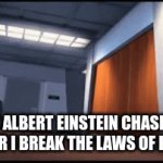 Laws | MY ALBERT EINSTEIN CHASING ME AFTER I BREAK THE LAWS OF PHYSICS | image tagged in gifs,law | made w/ Imgflip video-to-gif maker