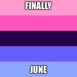 Love | FINALLY; JUNE | image tagged in omnisexual template | made w/ Imgflip meme maker