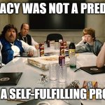 basically, because the movie thinks so little of people, people started being what it accuses of. | IDIOCRACY WAS NOT A PREDICTION; IT WAS A SELF-FULFILLING PROPHECY. | image tagged in idiocracy | made w/ Imgflip meme maker