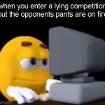 liar liar pants on fire | when you enter a lying competition but the opponents pants are on fire | image tagged in gifs,funny | made w/ Imgflip video-to-gif maker