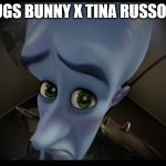 No bitches | NO BUGS BUNNY X TINA RUSSO ART? | image tagged in no bitches | made w/ Imgflip meme maker