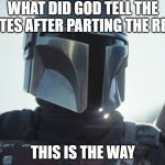 this is the way | WHAT DID GOD TELL THE ISRAELITES AFTER PARTING THE RED SEA? THIS IS THE WAY | image tagged in the mandalorian,christain joke | made w/ Imgflip meme maker