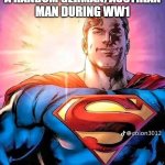 Superman Being Heroic | ME WHEN I SAVED A RANDOM GERMAN/AUSTRIAN MAN DURING WW1 | image tagged in superman being heroic,germany,world war 1,dark | made w/ Imgflip meme maker