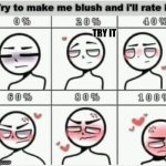 just try | TRY IT | image tagged in make me blush | made w/ Imgflip meme maker