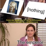(This is a reference to The Emperor's New Clothes) | [nothing]; The emperor | image tagged in memes,they're the same picture,emperor,clothes,invisible | made w/ Imgflip meme maker