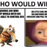 TWO STRONK CHARACTERS | ONE SQUIRREL BOI WHO CRACK UP WORLD WITH HIS ACORN AND ABLE TO CONTROL UFO; AN LITTLE GIRL WHO GREW BIG AND MADE MOON INTO CRESCENT AND PULL TRAIN STRONGLY | image tagged in memes,who would win,masha,scrat,ice age | made w/ Imgflip meme maker