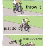 Bike Fall | throw it; just do it; its all GOD'S will | image tagged in memes,bike fall | made w/ Imgflip meme maker