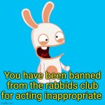 You have been banned from the rabbids club template
