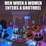 Smiling Critters Meme | MEN WHEN A WOMEN ENTERS A BROTHREL | image tagged in smiling critters group smile,memes,offensive | made w/ Imgflip meme maker