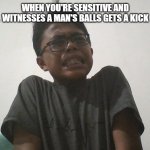 DIRECT PAIN | WHEN YOU'RE SENSITIVE AND WITNESSES A MAN'S BALLS GETS A KICK | image tagged in direct pain | made w/ Imgflip meme maker