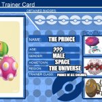 custom trainer card 1 | THE PRINCE; ??? MALE; SPACE; THE UNIVERSE; PRINCE OF ALL COSMOS | image tagged in pokemon trainer card template blue,prince,katamari | made w/ Imgflip meme maker