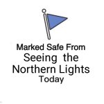 Northern lights | Seeing  the
Northern Lights | image tagged in memes,marked safe from | made w/ Imgflip meme maker