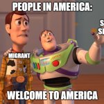 X, X Everywhere | PEOPLE IN AMERICA:; SCHOOL SHOOTER; MIGRANT; WELCOME TO AMERICA | image tagged in memes,x x everywhere,school,school shooting | made w/ Imgflip meme maker