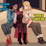 Rwby | "ANYTHING CAN BE EATEN."; "EVEN IF IT SAYS NO." | image tagged in rwby | made w/ Imgflip meme maker