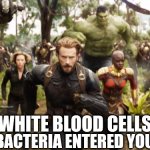 white blood cells | WHITE BLOOD CELLS; WHEN BACTERIA ENTERED YOUR BODY | image tagged in avengers infinity war running,wbc,human anotomy,anotomy,coronavirus,coronavirus meme | made w/ Imgflip meme maker