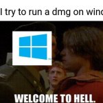 Lil | When I try to run a dmg on windows | image tagged in memes,woman yelling at cat | made w/ Imgflip meme maker
