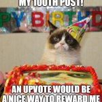 100 100 100 100 100 100 100 100 100 100 100 | MY 100TH POST! AN UPVOTE WOULD BE A NICE WAY TO REWARD ME | image tagged in memes,grumpy cat birthday,grumpy cat | made w/ Imgflip meme maker