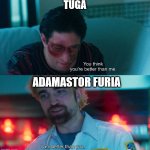 Portuguese Cars | TUGA; ADAMASTOR FURIA | image tagged in you think you're better than me i am better than you,cars,portugal,portuguese cars | made w/ Imgflip meme maker