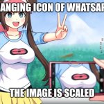 Create an icon in WhatsApp group | WHEN CHANGING ICON OF WHATSAPP GROUP; THE IMAGE IS SCALED | image tagged in anime boobs | made w/ Imgflip meme maker