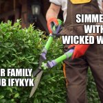 Shrubs | SIMMERS WITH WICKED WHIMS; THEIR FAMILY SHRUB IFYKYK | image tagged in shrubs | made w/ Imgflip meme maker