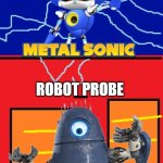 Metal Sonic Vs Robot Probe | ROBOT PROBE | image tagged in metal sonic vs | made w/ Imgflip meme maker